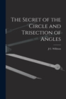 Image for The Secret of the Circle and Trisection of Angles