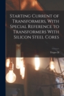 Image for Starting Current of Transformers, With Special Reference to Transformers With Silicon Steel Cores