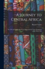 Image for A Journey to Central Africa : Or, Life and Landscapes From Egypt and the Negro Kingdoms of the White Nile