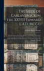 Image for The Siege of Carlaverock in the XXVIII Edward I. A.D. MCCC; With the Arms of the Earls, Barons, and Knights, who Were Present on the Occasion; With a Translation, a History of the Castle, and Memoirs 