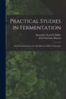 Image for Practical Studies in Fermentation; Being Contributions to the Life History of Micro-organisms