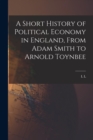 Image for A Short History of Political Economy in England, From Adam Smith to Arnold Toynbee