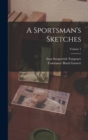 Image for A Sportsman&#39;s Sketches; Volume 1