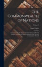 Image for The Commonwealth of Nations; an Inquiry Into the Nature of Citizenship in the British Empire, and Into the Mutual Relations of the Several Communities Thereof; Volume 1