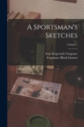 Image for A Sportsman&#39;s Sketches; Volume 1