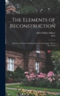 Image for The Elements of Reconstruction : A Series of Articles Contributed in July and August 1916 to The Times