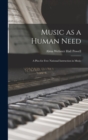 Image for Music as a Human Need; a Plea for Free National Instruction in Music