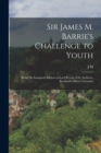 Image for Sir James M. Barrie&#39;s Challenge to Youth : Being his Inaugural Address as Lord Rector of St. Andrews, Scotland&#39;s Oldest University
