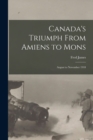 Image for Canada&#39;s Triumph From Amiens to Mons; August to November 1918