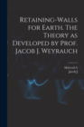 Image for Retaining-walls for Earth. The Theory as Developed by Prof. Jacob J. Weyrauch