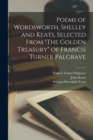 Image for Poems of Wordsworth, Shelley and Keats, Selected From &quot;The Golden Treasury&quot; of Francis Turner Palgrave