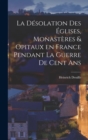 Image for La desolation des eglises, monasteres &amp; opitaux en France pendant la guerre de cent ans