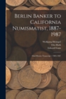 Image for Berlin Banker to California Numismatist, 1887-1987