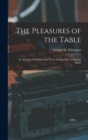 Image for The Pleasures of the Table; an Account of Gastronomy From Ancient Days to Present Times