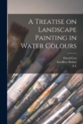 Image for A Treatise on Landscape Painting in Water Colours