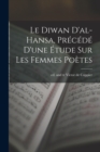 Image for Le Diwan d&#39;al-Hansa, precede d&#39;une etude sur les femmes poetes