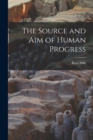 Image for The Source and aim of Human Progress