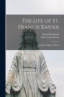 Image for The Life of St. Francis Xavier : Evangelist, Explorer, Mystic