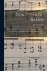 Image for Don Cesar de Bazan : Opera-comique en 3 actes et 4 tableaux, de MM. A. d&#39;Ennery &amp; J. Chantepie. Partition pour piano &amp; chant reduite par A. Bazille