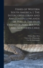 Image for Fishes of Western South America. I. The Intercordilleran and Amazonian Lowlands of Peru. II. The High Pampas of Peru, Bolivia, and Northern Chile