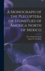 Image for A Monograph of the Plecoptera or Stoneflies of America North of Mexico
