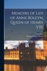 Image for Memoirs of Life of Anne Boleyn, Queen of Henry VIII.