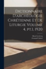 Image for Dictionnaire d&#39;archeologie chretienne et de liturgie Volume 4, pt.1, 1920