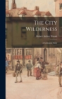 Image for The City Wilderness; a Settlement Study