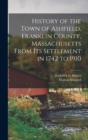 Image for History of the Town of Ashfield, Franklin County, Massachusetts From its Settlement in 1742 to 1910