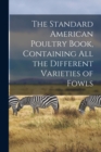 Image for The Standard American Poultry Book, Containing all the Different Varieties of Fowls