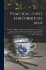 Image for Practical Hints for Furniture Men : Relating to all Kinds of Finishing, With Full Directions Therefor, Varnishes, Polishes, Stains for Wood, Dyes for Wood, Gilding and Silvering, Receipts for the Fact