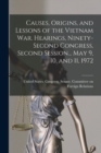 Image for Causes, Origins, and Lessons of the Vietnam War. Hearings, Ninety-second Congress, Second Session... May 9, 10, and 11, 1972