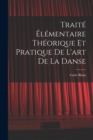 Image for Traite elementaire theorique et pratique de l&#39;art de la danse