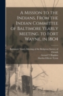 Image for A Mission to the Indians, From the Indian Committee of Baltimore Yearly Meeting, to Fort Wayne, in 18O4