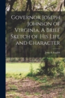Image for Governor Joseph Johnson of Virginia. A Brief Sketch of his Life and Character