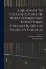 Image for Adjustment To College A Study Of 10 000 Veteran And Nonveteran Students In Sixteen American Colleges