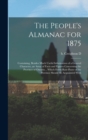 Image for The People&#39;s Almanac for 1875 : Containing, Besides Much Useful Information of a General Character, an Array of Facts and Figures Concerning the Province of Ontario,, Which Every Rate-payer of the Pro
