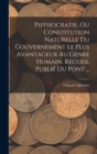 Image for Physiocratie, Ou Constitution Naturelle Du Gouvernement Le Plus Avantageux Au Genre Humain. Recueil Publie Du Pont ...