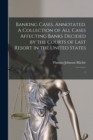 Image for Banking Cases, Annotated. A Collection of all Cases Affecting Banks Decided by the Courts of Last Resort in the United States : 1
