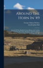 Image for Around The Horn In &#39;49 : Journal Of The Hartford Union Mining And Trading Company. Containing The Name, Residence And Occupation Of Each Member, With Incidents Of The Voyage, &amp;c., &amp;c