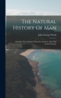 Image for The Natural History Of Man : Australia. New Zealand, Polynesia, America, Asia, And Ancient Europe