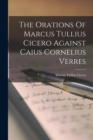 Image for The Orations Of Marcus Tullius Cicero Against Caius Cornelius Verres