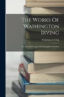 Image for The Works Of Washington Irving : The Life And Voyages Of Christopher Columbus