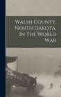 Image for Walsh County, North Dakota, In The World War