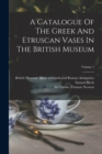 Image for A Catalogue Of The Greek And Etruscan Vases In The British Museum; Volume 1