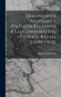 Image for Documentos Militares Y Politicos Relativos A Las Companas Del General Rafael Uribe Uribe