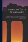 Image for Assyrian Texts Translated ... : 1. Bellino&#39;s Cylinder. 2. The Cylinder Of Esarhaddon. 3. A Portion Of The Annals Of Ashurakhbal ... Printed For Private Distribution, Issue 1