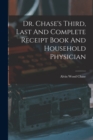 Image for Dr. Chase&#39;s Third, Last And Complete Receipt Book And Household Physician