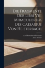 Image for Die Fragmente Der Libri Viii Miraculorum Des Caesarius Von Heisterbach
