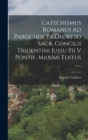 Image for Catechismus Romanus Ad Parochos Ex Decreto Sacr. Concilii Tridentini Jussu Pii V Pontif. Maximi Editus ......